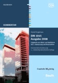 DIN 1045 Ausgabe 2008 - Tragwerke aus Beton und Stahlbeton Teil 1: Bemessung und Konstruktion Kommentierte Kurzfassung.