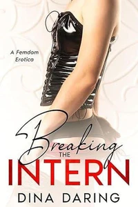 Breaking The Intern: A Femdom Erotica