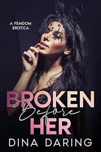 Broken Before Her: A Femdom Erotica