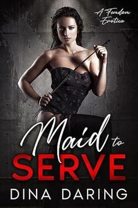 Maid to Serve: A Femdom Erotica