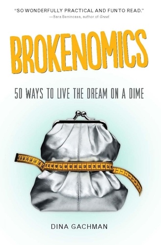 Brokenomics. 50 Ways to Live the Dream on a Dime