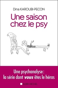 Dina Karoubi-Pecon - Une saison chez le psy - Une psychanalyse : la série dont vous êtes le héros.