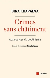 Dina Khapaeva - Crimes sans châtiment - Aux sources du poutinisme.