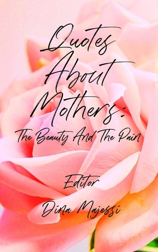  Dina Majessi - Quotes About Mothers: The Beauty And The Pain - Quotes of Life, #1.