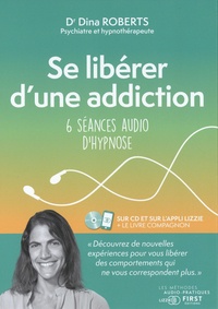 Dina Roberts - Se libérer d'une addiction - 6 séances audio d'hypnose. 1 CD audio MP3