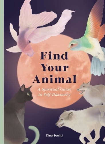 Find Your Animal. A Spiritual Guide to Self-discovery