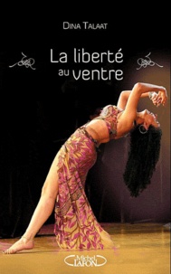 Dina Talaat - Ma liberté de danser - La dernière danseuse d'Egypte.