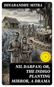 Nil Darpan; or, The Indigo Planting Mirror, A Drama