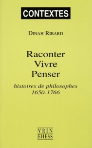 Dinah Ribard - Raconter, vivre, penser - Histoires de philosophes, 1650-1766.