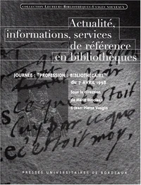Actualite, Informations, Services De Reference En Bibliotheques. Journee : "Profession : Bibliothecaire" Du 7 Avril 1998