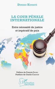 Dindio Konaté - La Cour pénale internationale - Entre nécessité de justice et impératif de paix.