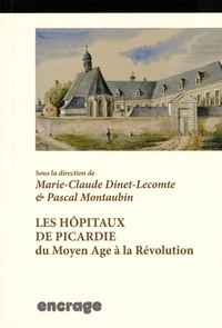 Les hôpitaux de Picardie du Moyen Age à la Révolution