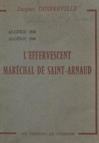L'effervescent Maréchal de Saint-Arnaud