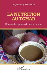 Dingamtoudji Maikoubou - La nutrition au Tchad - Alimentation, produits locaux et recettes.