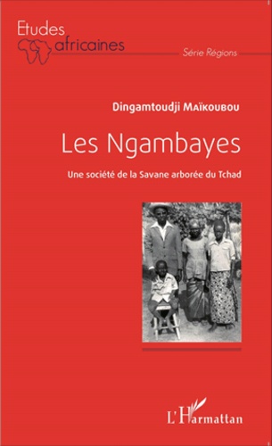 Les Ngambayes. Une société de la Savane arborée du Tchad