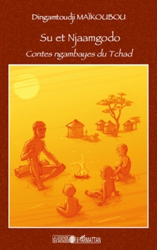 Dingamtoudji Maikoubou - Su et Njaamgodo - Contes ngambayes du Tchad.