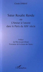 Soeur Rosalie Rendu ou l'amour à l'oeuvre dans le Paris du XIXe siècle