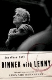 Dinner with Lenny - The Last Long Interview with Leonard Bernstein.