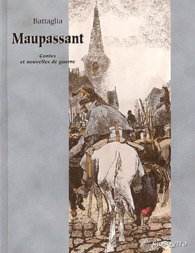 Dino Battaglia et Guy de Maupassant - Contes Et Recits De Guerre.