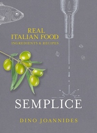Dino Joannides - Semplice - Real Italian Food: Ingredients and Recipes.