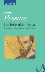 Dino Pessani - La fede alla prova. Riflessioni sulla lettera di Giacomo.