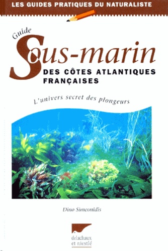 Dino Simeonidis - Guide sous-marin des côtes altantiques françaises - Côtes et Iles de Dunkerque à Biarritz.