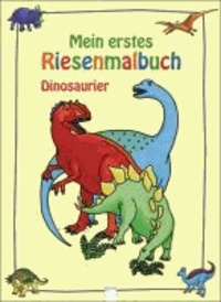 Dinosaurier - Mein erstes Riesenmalbuch.