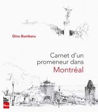 Dinu Bumbaru - Carnet d'un promeneur dans Montréal.
