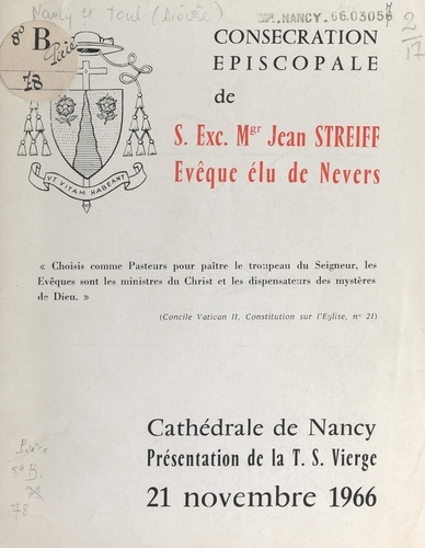 Consécration épiscopale de S. E. Mgr Jean Streiff, évêque élu de Nevers. Cathédrale de Nancy : présentation de la Très Sainte Vierge, 21 novembre 1966