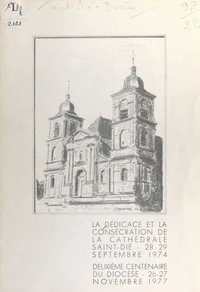 La dédicace et la consécration de la cathédrale Saint-Dié, 28-29 septembre 1974