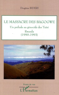Diogène Bideri - Le massacre des Bagogwe - Un prélude au génocite des Tutsi, Rwanda (1990-1993).