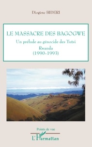 Diogène Bideri - Le massacre des Bagogwe - Un prélude au génocite des Tutsi, Rwanda (1990-1993).