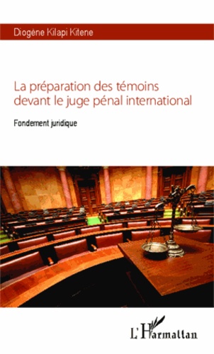Diogène Kilapi Kitene - La préparation des témoins devant le juge pénal international - Fondement juridique.