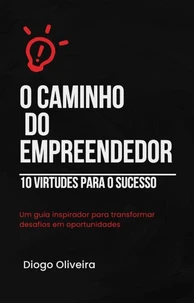 O Caminho do Empreendedor – 10 Virtudes para o Sucesso