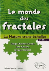 Diogo Queiros-Condé et Jean Chaline - Le monde des fractales - La nature trans-échelles.