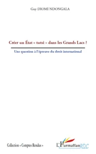 Créer un Etat "tutsi" dans les Grands Lacs ?