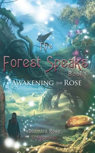 The Forest Speaks - Book 1: Awakening the Rose