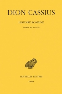  Dion Cassius - Histoire romaine - Livres 38, 39 & 40.