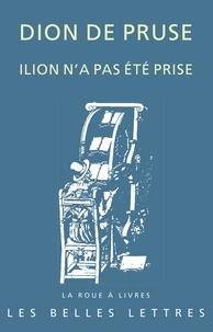  Dion de Pruse - Ilion n'a pas été prise - Discours "troyen" 11.