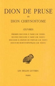  Dion de Pruse - Oeuvres - Premier discours à Tarse ; Second discours à Tarse ; Discours à Célènes de Phrygie ; Discours borysthénitique.
