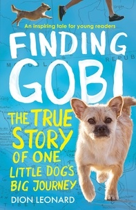 Dion Leonard - Finding Gobi (Younger Readers edition) - The true story of one little dog’s big journey.
