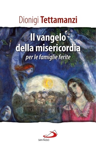 Dionigi Tettamanzi - Il Vangelo della misericordia per le "famiglie ferite".