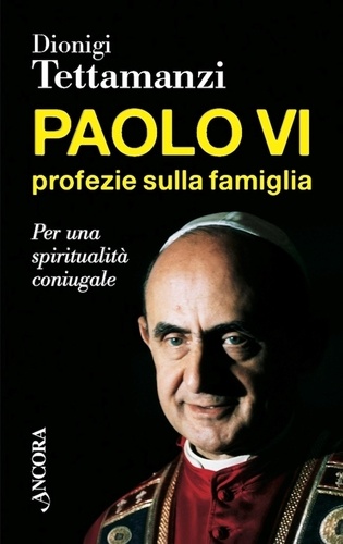 Dionigi Tettamanzi - Paolo VI, profezie sulla famiglia.