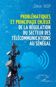 Problématiques et principaux enjeux de la régulation du secteur des télécommunications au Sénégal