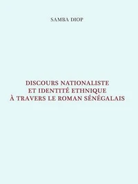 Discours nationaliste et identité ethnique à travers le roman sénégalais