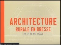 L'architecture rurale en Bresse du XVe au XIXe siècle