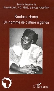 Diouldé Laya et Jean-Dominique Pénel - Boubou Hama - Un homme de culture nigérien.