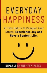 Téléchargement gratuit de livres Google en ligne Everyday Happiness - Art & Science of Happiness, #2 ePub iBook 9798223871620 par DIPAALI GHANSHYAM PATEL