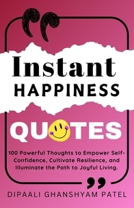  DIPAALI GHANSHYAM PATEL - Instant Happiness Quotes - Art &amp; Science of Happiness, #4.