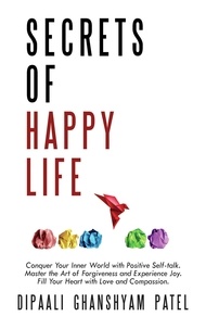  DIPAALI GHANSHYAM PATEL - Secrets of Happy Life - Art &amp; Science of Happiness, #1.